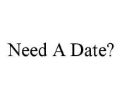 NEED A DATE?