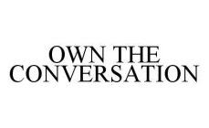 OWN THE CONVERSATION