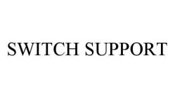 SWITCH SUPPORT