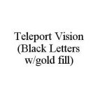 TELEPORT VISION (BLACK LETTERS W/GOLD FILL)