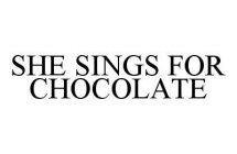 SHE SINGS FOR CHOCOLATE