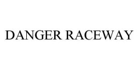 DANGER RACEWAY