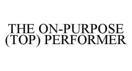 THE ON-PURPOSE (TOP) PERFORMER