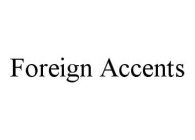 FOREIGN ACCENTS