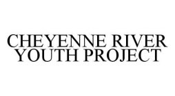 CHEYENNE RIVER YOUTH PROJECT