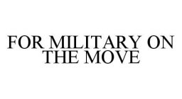 FOR MILITARY ON THE MOVE