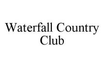 WATERFALL COUNTRY CLUB