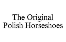 THE ORIGINAL POLISH HORSESHOES