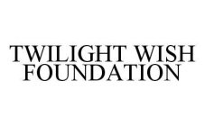 TWILIGHT WISH FOUNDATION