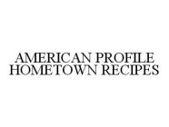 AMERICAN PROFILE HOMETOWN RECIPES