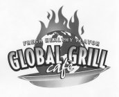FRESH HEALTHY FLAVOR GLOBAL GRILL CAFE