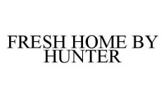 FRESH HOME BY HUNTER