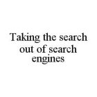 TAKING THE SEARCH OUT OF SEARCH ENGINES