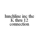 LUNCHLINE INC THE K THRU 12 CONNECTION