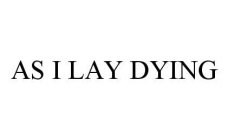 AS I LAY DYING