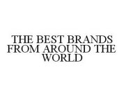 THE BEST BRANDS FROM AROUND THE WORLD