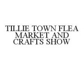 TILLIE TOWN FLEA MARKET AND CRAFTS SHOW