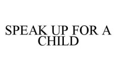 SPEAK UP FOR A CHILD