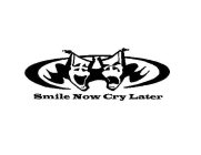 SMILE NOW CRY LATER