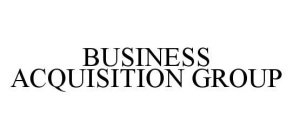 BUSINESS ACQUISITION GROUP