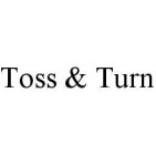 TOSS & TURN