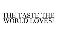 THE TASTE THE WORLD LOVES!