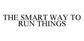 THE SMART WAY TO RUN THINGS