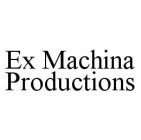 EX MACHINA PRODUCTIONS