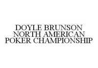 DOYLE BRUNSON NORTH AMERICAN POKER CHAMPIONSHIP