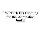 EWRECKED CLOTHING FOR THE ADRENALINE JUNKIE