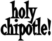 HOLY CHIPOTLE!