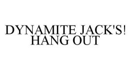 DYNAMITE JACK'S! HANG OUT