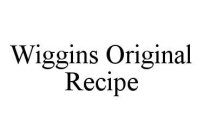 WIGGINS ORIGINAL RECIPE