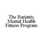 THE BARIATRIC MENTAL HEALTH FITNESS PROGRAM