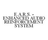 E.A.R.S.  - ENHANCED AUDIO REINFORCEMENT SYSTEM