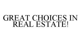 GREAT CHOICES IN REAL ESTATE!