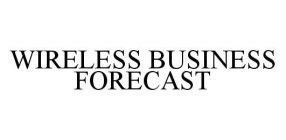 WIRELESS BUSINESS FORECAST