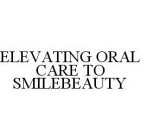 ELEVATING ORAL CARE TO SMILEBEAUTY