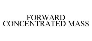 FORWARD CONCENTRATED MASS