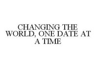 CHANGING THE WORLD, ONE DATE AT A TIME