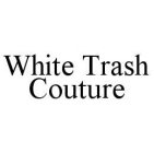 WHITE TRASH COUTURE