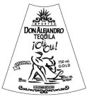 MEXICO DA GOLD IMPORTED DON ALEJANDRO TEQUILA !OLE OLE! ESPECIAL 750 ML GOLD NOM 1495 CRT 40% ALC./COL (80 PROOF) PRODUCT OF MEXICO