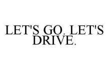LET'S GO. LET'S DRIVE.