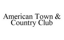 AMERICAN TOWN & COUNTRY CLUB