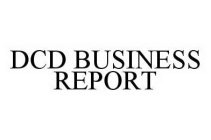 DCD BUSINESS REPORT