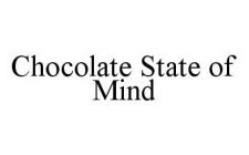 CHOCOLATE STATE OF MIND