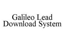 GALILEO LEAD DOWNLOAD SYSTEM