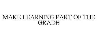 MAKE LEARNING PART OF THE GRADE