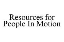 RESOURCES FOR PEOPLE IN MOTION