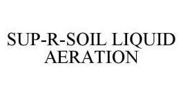 SUP-R-SOIL LIQUID AERATION